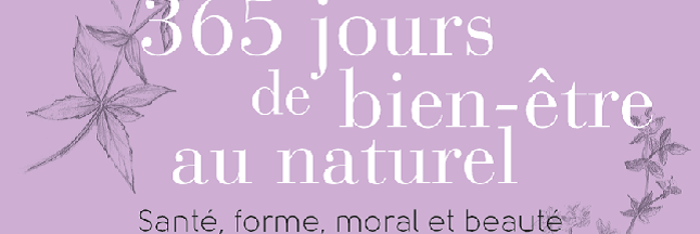 Sélection livre - 365 jours de bien-être au naturel - Véronique Desarzens Sélection livre - 365 jours de bien-être au naturel - Véronique Desarzens