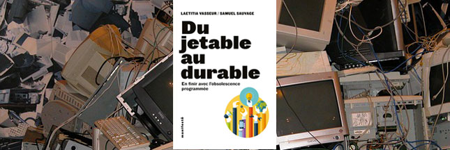 Sélection livre : 'Du jetable au durable, en finir avec l'obsolescence programmée' Sélection livre : 'Du jetable au durable, en finir avec l'obsolescence programmée'