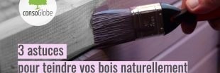 3 astuces pour teindre vos bois naturellement